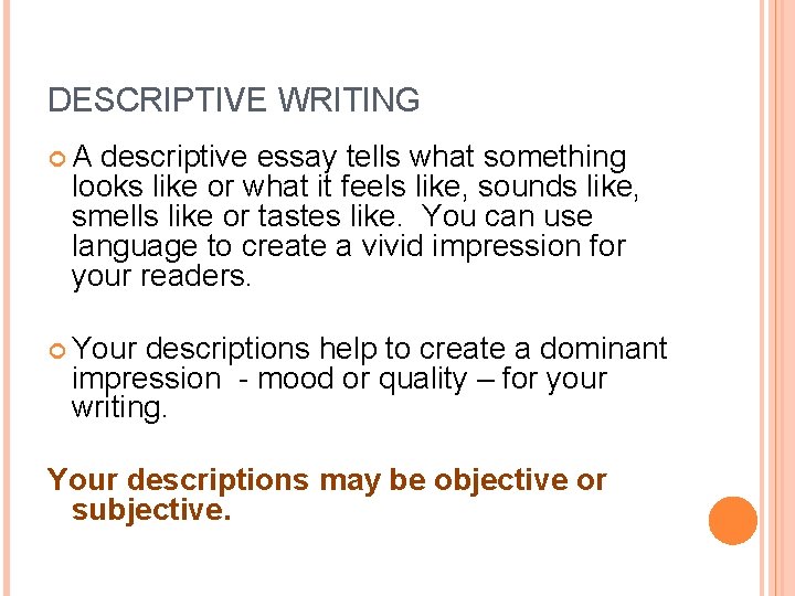 DESCRIPTIVE WRITING A descriptive essay tells what something looks like or what it feels