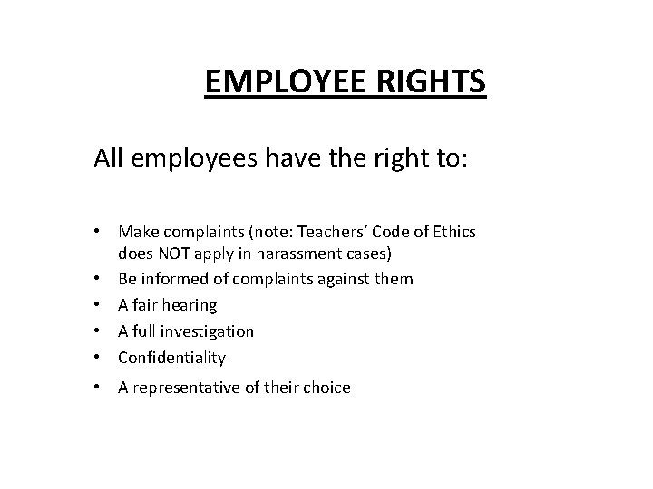 EMPLOYEE RIGHTS All employees have the right to: • Make complaints (note: Teachers’ Code