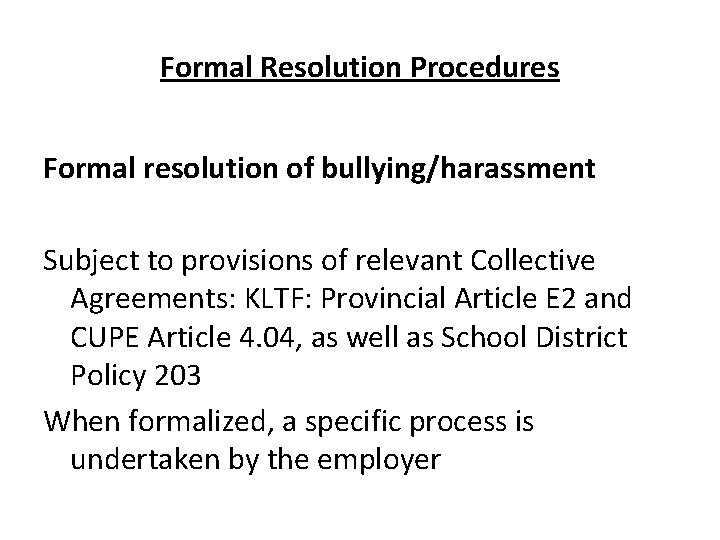 Formal Resolution Procedures Formal resolution of bullying/harassment Subject to provisions of relevant Collective Agreements: