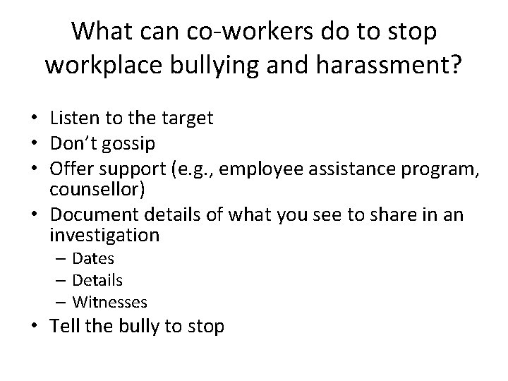 What can co-workers do to stop workplace bullying and harassment? • Listen to the