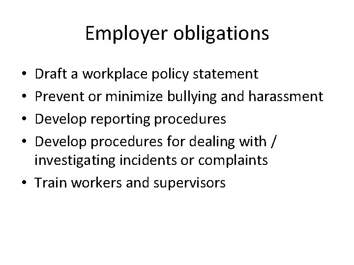 Employer obligations Draft a workplace policy statement Prevent or minimize bullying and harassment Develop