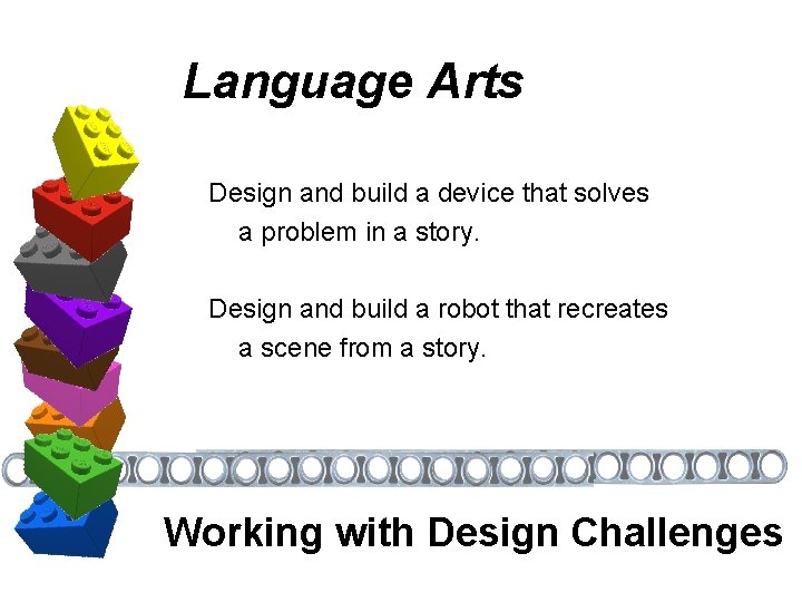 Language Arts Design and build a device that solves a problem in a story.