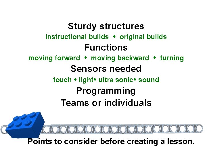 Sturdy structures instructional builds original builds Functions moving forward moving backward turning Sensors needed