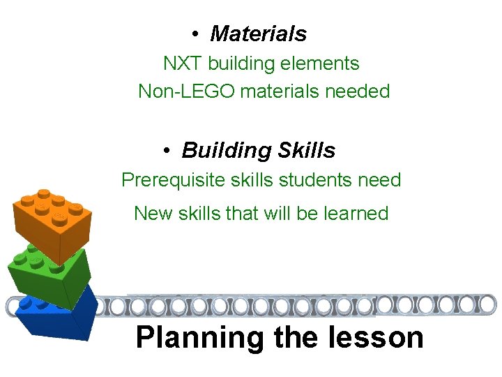  • Materials NXT building elements Non-LEGO materials needed • Building Skills Prerequisite skills