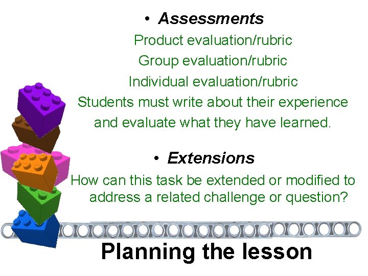  • Assessments Product evaluation/rubric Group evaluation/rubric Individual evaluation/rubric Students must write about their
