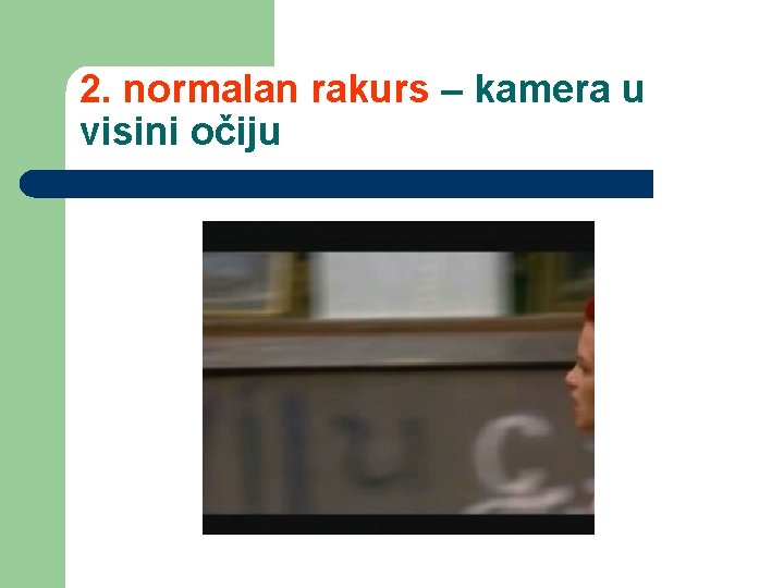 2. normalan rakurs – kamera u visini očiju 