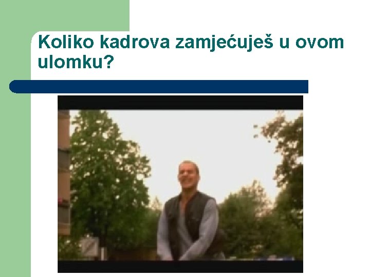 Koliko kadrova zamjećuješ u ovom ulomku? 