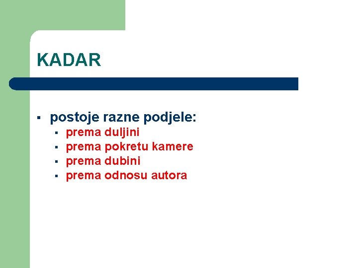 KADAR § postoje razne podjele: § § prema duljini prema pokretu kamere prema dubini