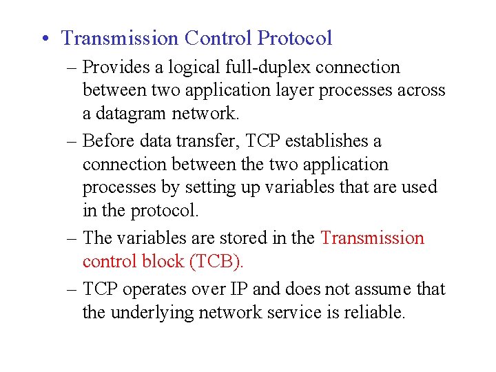  • Transmission Control Protocol – Provides a logical full-duplex connection between two application