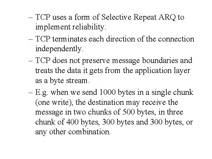 – TCP uses a form of Selective Repeat ARQ to implement reliability. – TCP