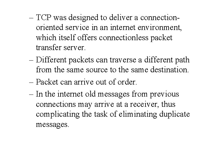– TCP was designed to deliver a connectionoriented service in an internet environment, which