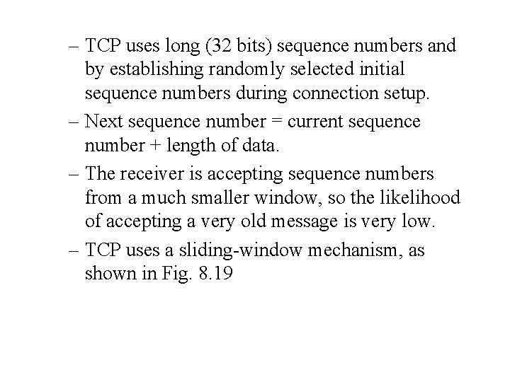 – TCP uses long (32 bits) sequence numbers and by establishing randomly selected initial