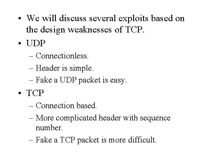  • We will discuss several exploits based on the design weaknesses of TCP.
