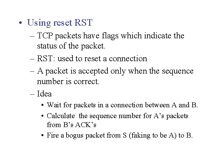  • Using reset RST – TCP packets have flags which indicate the status