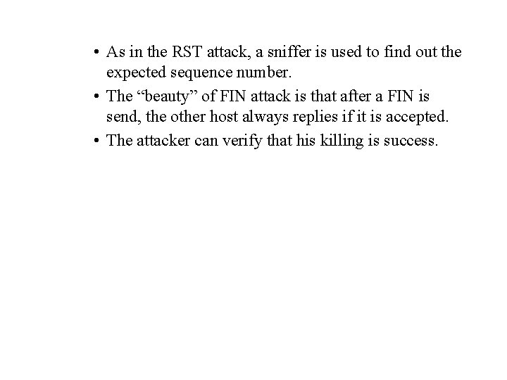  • As in the RST attack, a sniffer is used to find out