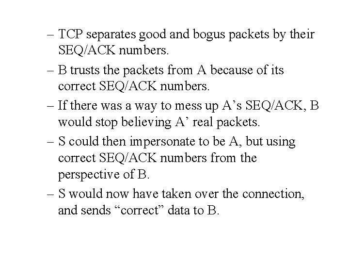 – TCP separates good and bogus packets by their SEQ/ACK numbers. – B trusts