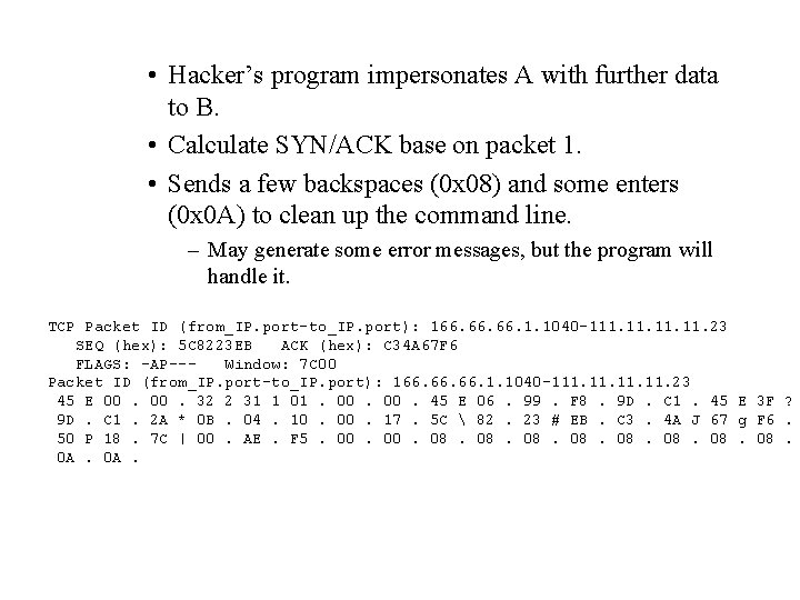  • Hacker’s program impersonates A with further data to B. • Calculate SYN/ACK