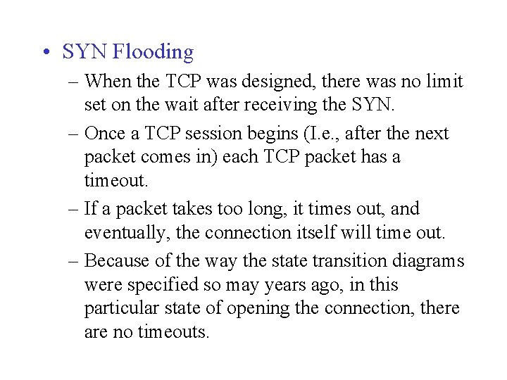  • SYN Flooding – When the TCP was designed, there was no limit