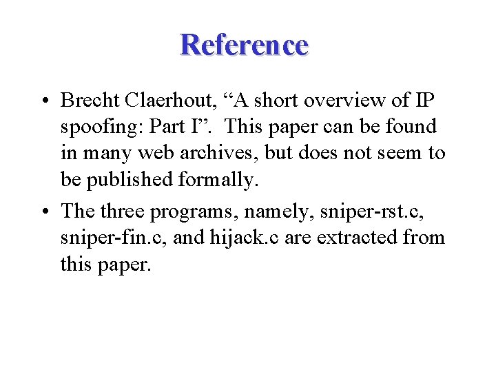 Reference • Brecht Claerhout, “A short overview of IP spoofing: Part I”. This paper