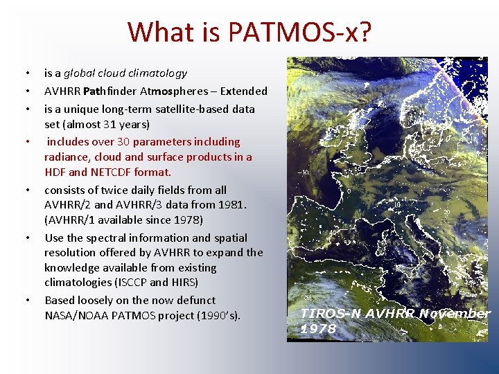 What is PATMOS-x? • • is a global cloud climatology AVHRR Pathfinder Atmospheres –