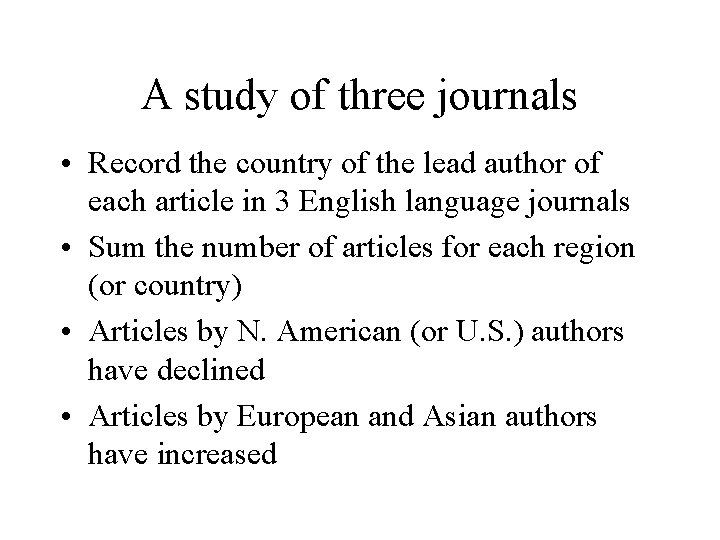 A study of three journals • Record the country of the lead author of