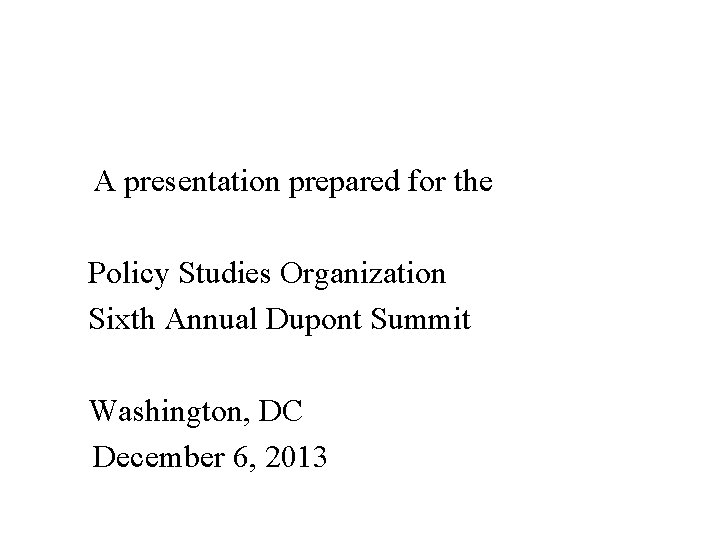  A presentation prepared for the Policy Studies Organization Sixth Annual Dupont Summit Washington,