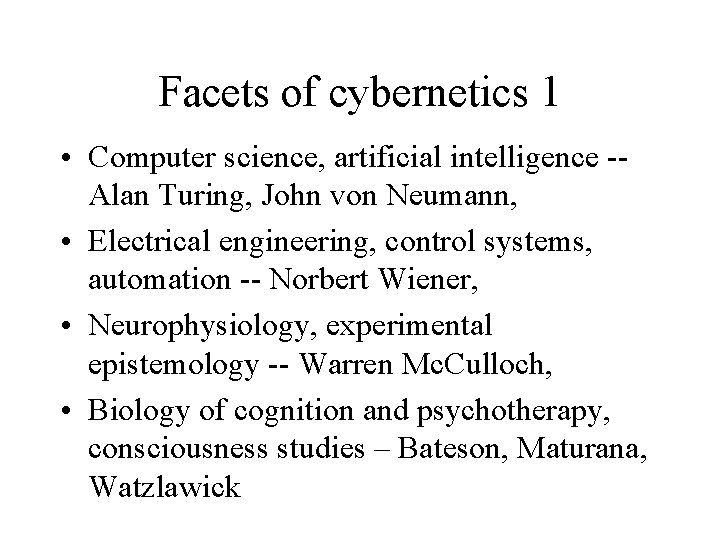 Facets of cybernetics 1 • Computer science, artificial intelligence -- Alan Turing, John von