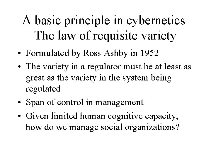 A basic principle in cybernetics: The law of requisite variety • Formulated by Ross