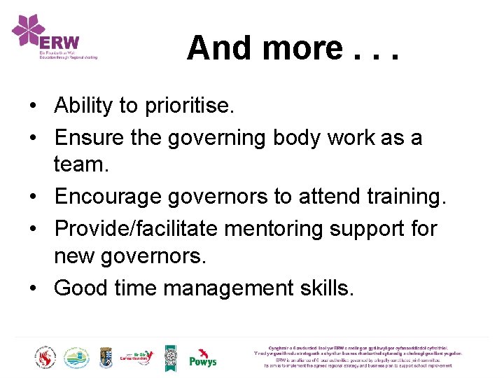 And more. . . • Ability to prioritise. • Ensure the governing body work
