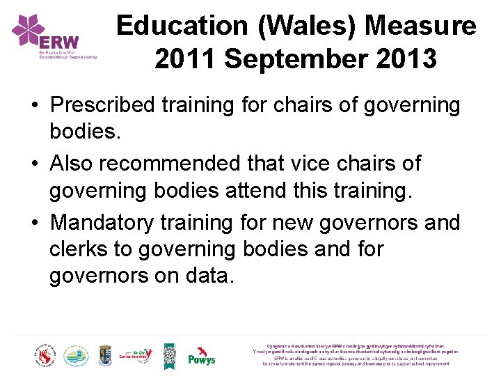 Education (Wales) Measure 2011 September 2013 • Prescribed training for chairs of governing bodies.