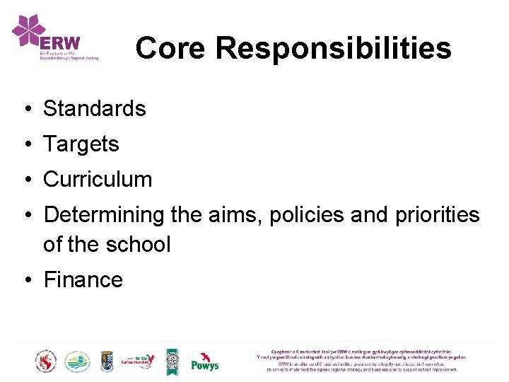 Core Responsibilities • Standards • Targets • Curriculum • Determining the aims, policies and