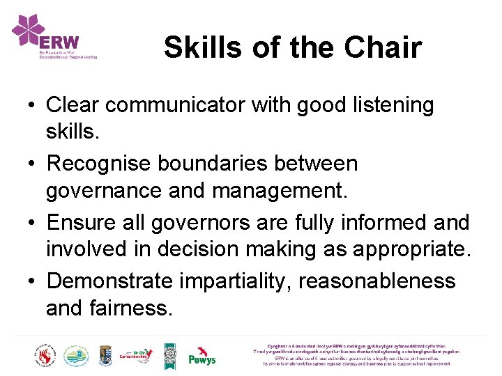 Skills of the Chair • Clear communicator with good listening skills. • Recognise boundaries