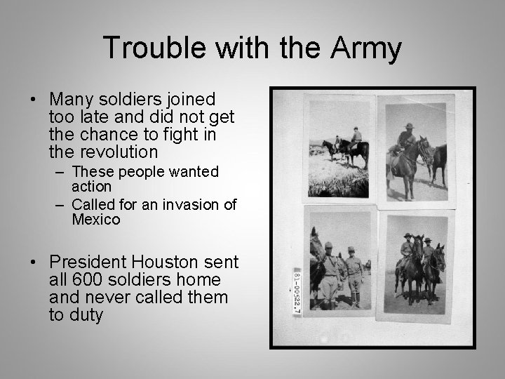 Trouble with the Army • Many soldiers joined too late and did not get