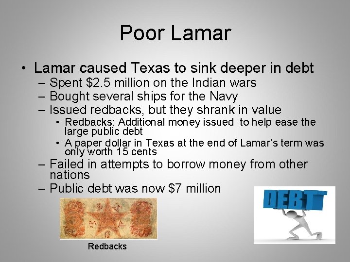 Poor Lamar • Lamar caused Texas to sink deeper in debt – Spent $2.