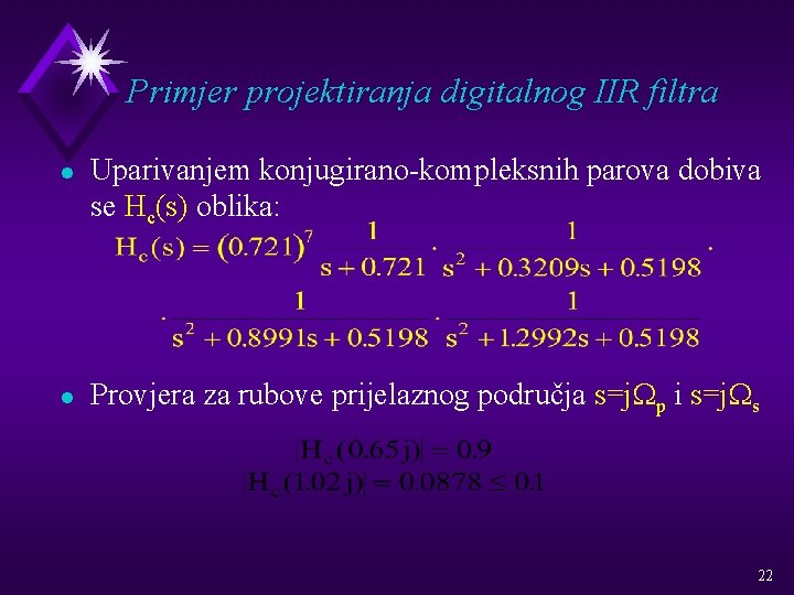 Primjer projektiranja digitalnog IIR filtra l l Uparivanjem konjugirano-kompleksnih parova dobiva se Hc(s) oblika: