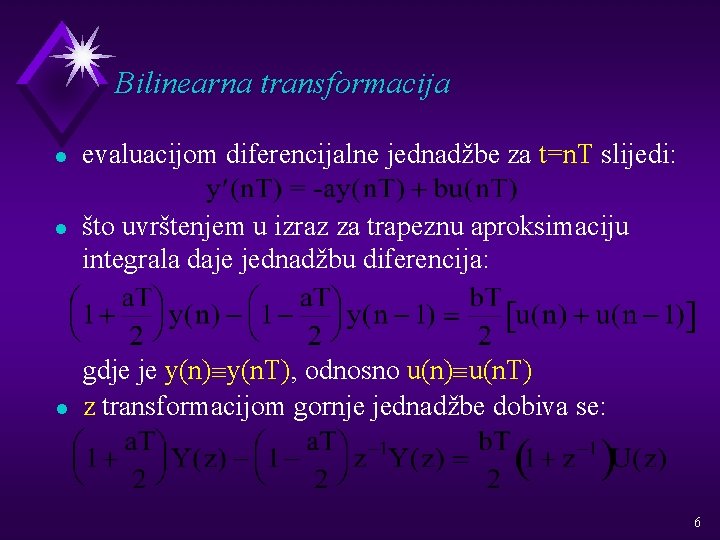 Bilinearna transformacija l l l evaluacijom diferencijalne jednadžbe za t=n. T slijedi: što uvrštenjem