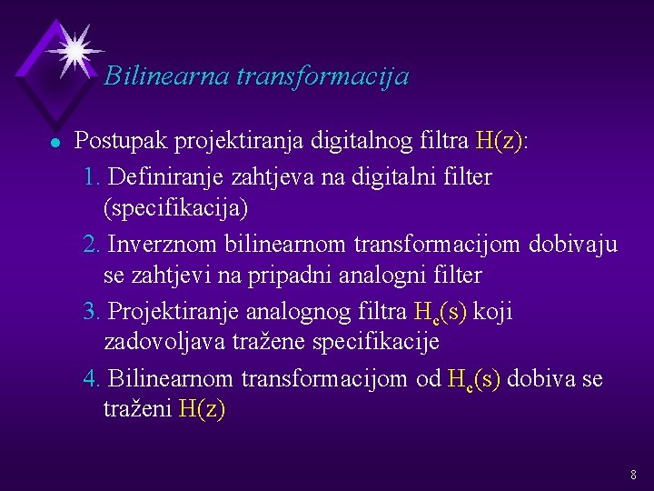 Bilinearna transformacija l Postupak projektiranja digitalnog filtra H(z): 1. Definiranje zahtjeva na digitalni filter