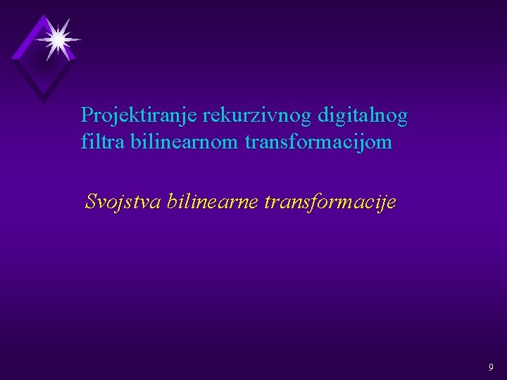 Projektiranje rekurzivnog digitalnog filtra bilinearnom transformacijom Svojstva bilinearne transformacije 9 