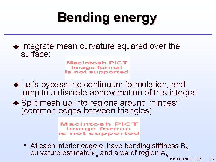Bending energy u Integrate surface: mean curvature squared over the u Let’s bypass the