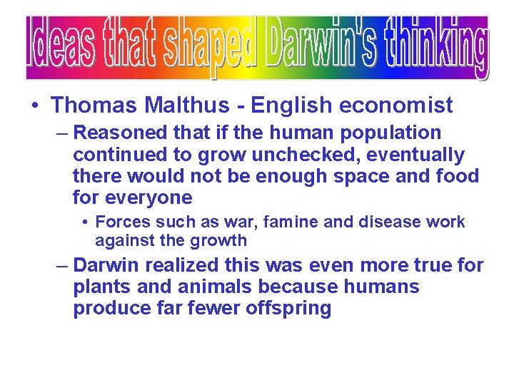  • Thomas Malthus - English economist – Reasoned that if the human population