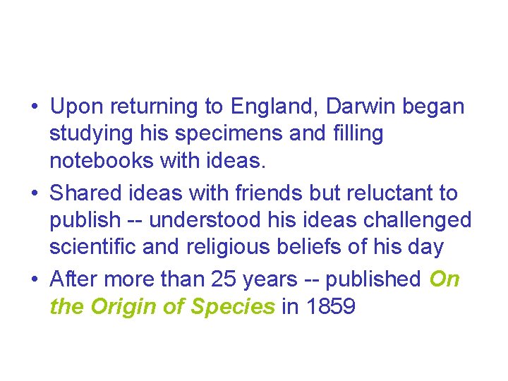  • Upon returning to England, Darwin began studying his specimens and filling notebooks