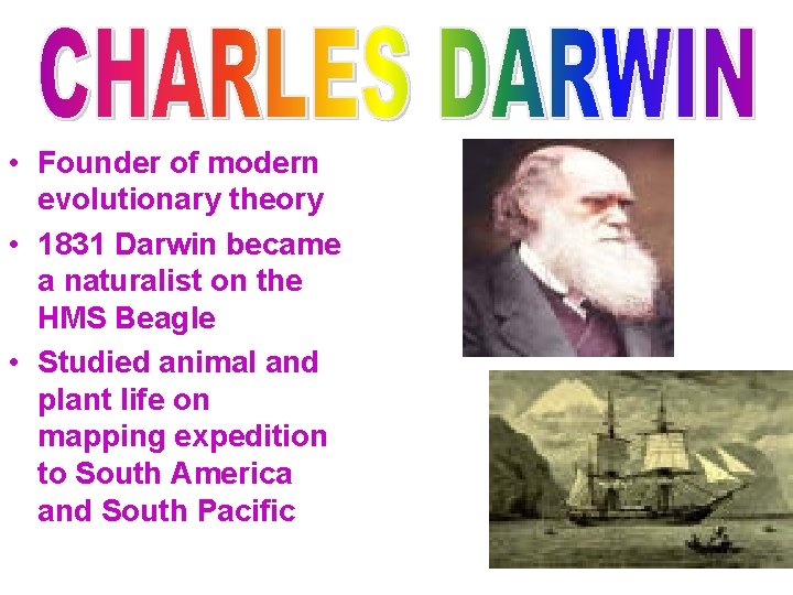  • Founder of modern evolutionary theory • 1831 Darwin became a naturalist on