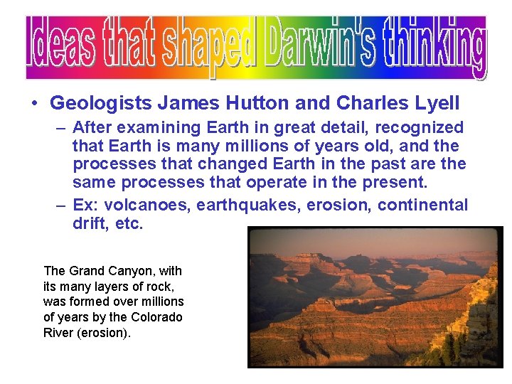  • Geologists James Hutton and Charles Lyell – After examining Earth in great
