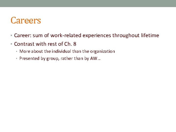 Careers • Career: sum of work-related experiences throughout lifetime • Contrast with rest of