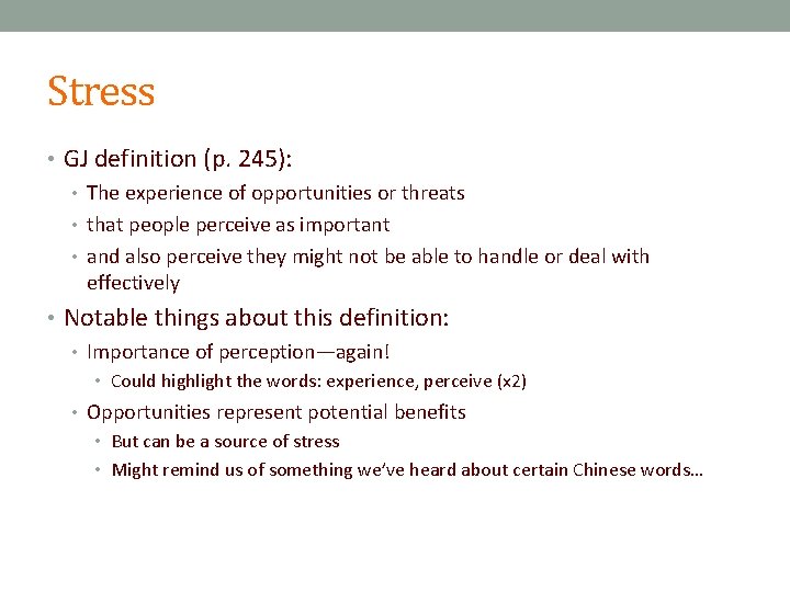 Stress • GJ definition (p. 245): • The experience of opportunities or threats •