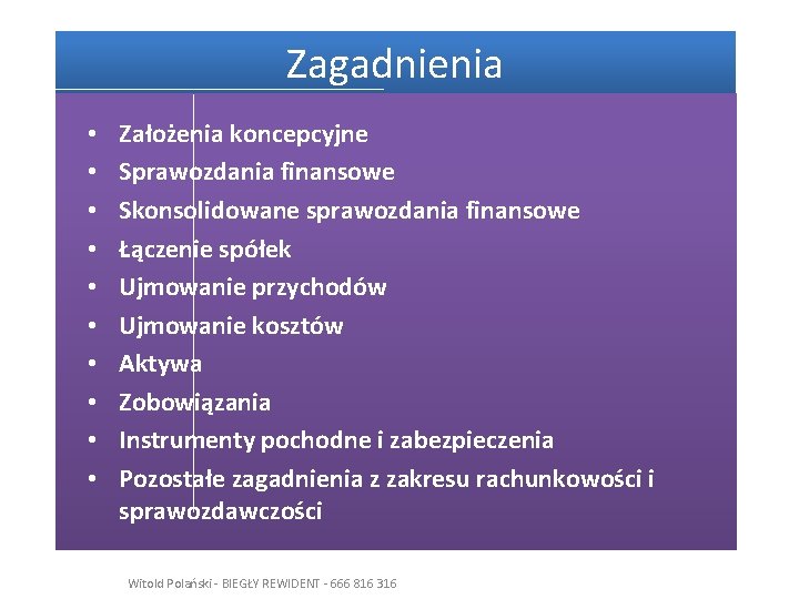 Zagadnienia • • • Założenia koncepcyjne Sprawozdania finansowe Skonsolidowane sprawozdania finansowe Łączenie spółek Ujmowanie