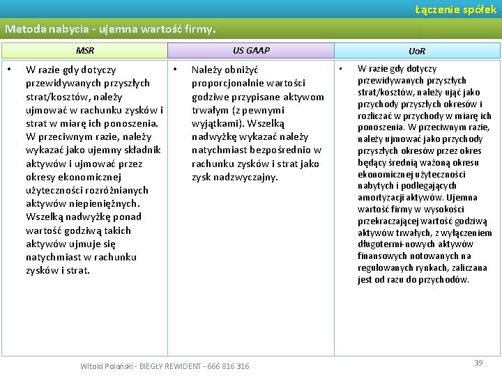 Łączenie spółek Metoda nabycia - ujemna wartość firmy. MSR • W razie gdy dotyczy