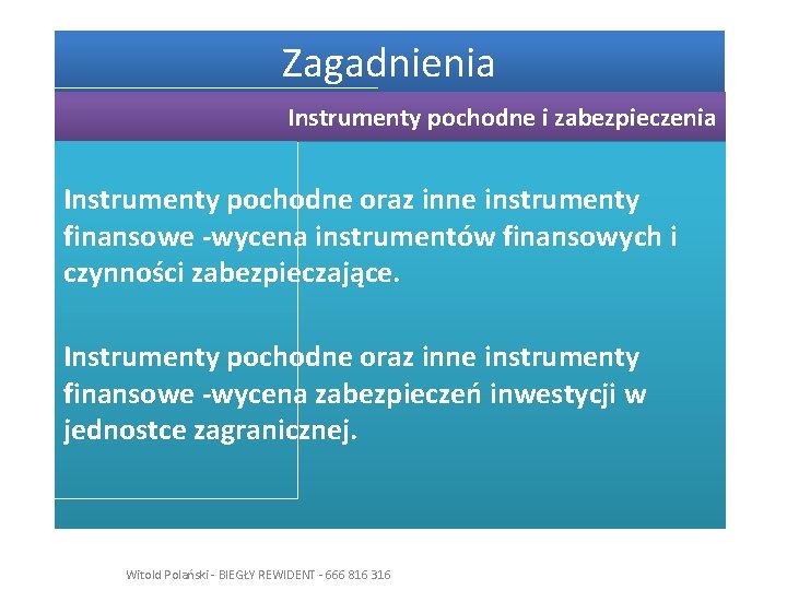 Zagadnienia Instrumenty pochodne i zabezpieczenia Instrumenty pochodne oraz inne instrumenty finansowe -wycena instrumentów finansowych