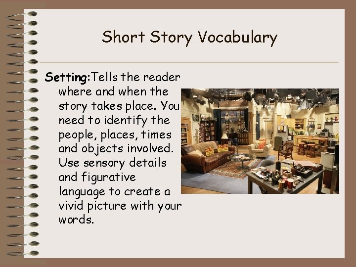 Short Story Vocabulary Setting: Tells the reader where and when the story takes place.