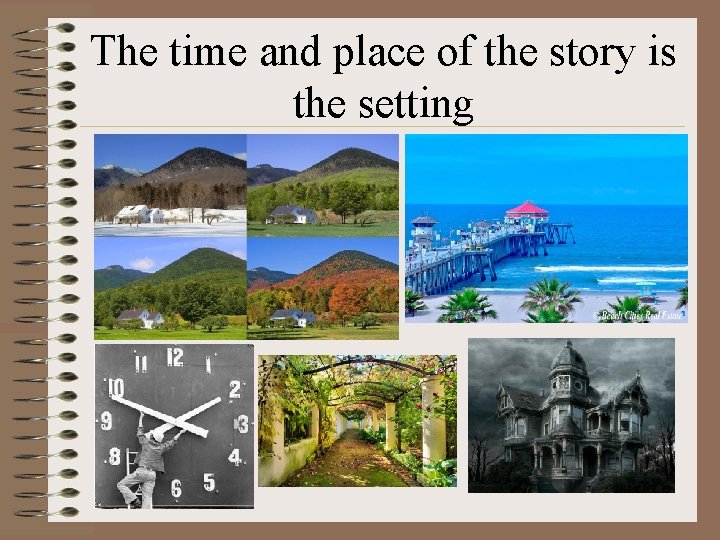 The time and place of the story is the setting 